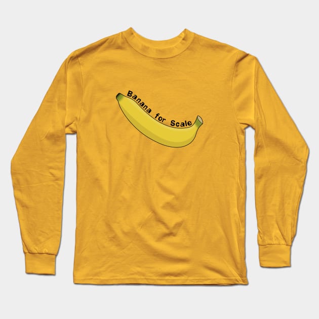 Banana For Scale Long Sleeve T-Shirt by MoonshedAlpha